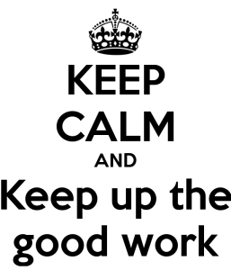 Keep Calm good work