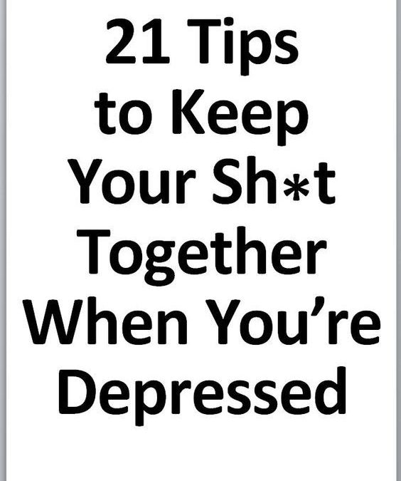 21 Tips to keep your sh*t together when you are depressed